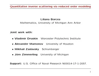 Quantitative inverse scattering via reduced order modeling  Liliana Borcea  Mathematics, University