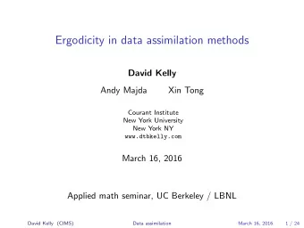 Ergodicity in data assimilation methods  David Kelly  Andy Majda  Xin Tong  Courant Institute  New