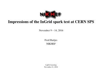 Impressions of the InGrid spark test at CERN SPS  November 9  14, 2016  Fred Hartjes  NIKHEF