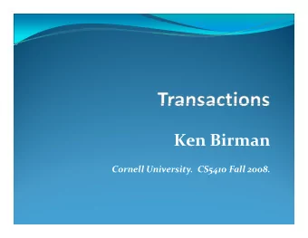 Ken Birman  i Cornell University. CS5410 Fall 2008.  Transactions  The most important