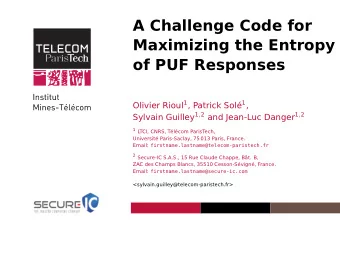 A Challenge Code for  Maximizing the Entropy  of PUF Responses Olivier Rioul 1 , Patrick Sol 1 ,
