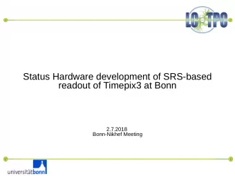 Status Hardware development of SRS-based  readout of Timepix3 at Bonn  2.7.2018  Bonn-Nikhef