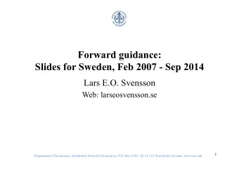 Forward guidance:  Slides for Sweden, Feb 2007 - Sep 2014  Lars E.O. Svensson  Web: