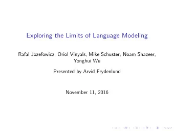Exploring the Limits of Language Modeling  Rafal Jozefowicz, Oriol Vinyals, Mike Schuster, Noam