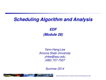Scheduling Algorithm and Analysis  EDF  (Module 28)  Yann-Hang Lee  Arizona State University