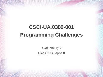 CSCI-UA.0380-001  Programming Challenges  Sean McIntyre  Class 10: Graphs II  Maximum Flow