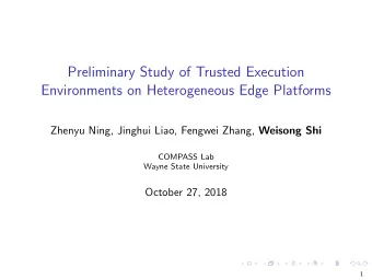 Preliminary Study of Trusted Execution  Environments on Heterogeneous Edge Platforms Zhenyu Ning,