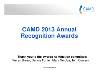 CAMD 2013 Annual  Recognition Awards  Thank you to the awards nomination committee:  Kieran Breen,