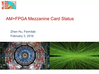 AM+FPGA Mezzanine Card Status  Zhen Hu, Fermilab  February 3, 2016  Scope of This Talk  Pa,ern
