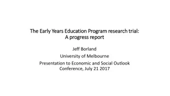 The Early Years Education Program research tria  ial:  A progress report  Jeff Borland  University