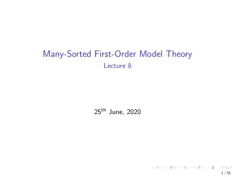 Many-Sorted First-Order Model Theory  Lecture 8 25 th June, 2020  1 / 31  Applications of