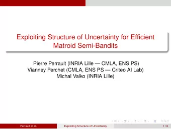 Exploiting Structure of Uncertainty for Efficient  Matroid Semi-Bandits  Pierre Perrault (INRIA