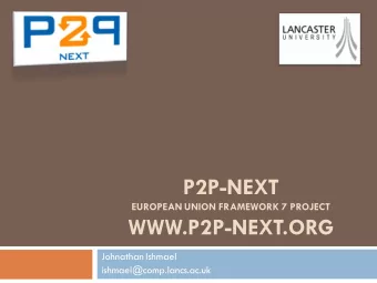 P2P-NEXT  EUROPEAN UNION FRAMEWORK 7 PROJECT  WWW.P2P-NEXT.ORG  Johnathan Ishmael