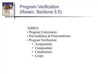 Program Verification  (Rosen, Sections 5.5)  TOPICS  Program Correctness  Preconditions &amp;