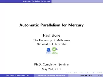 Automatic Parallelism for Mercury  Paul Bone  The University of Melbourne  National ICT Australia