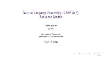 Natural Language Processing (CSEP 517):  Sequence Models  Noah Smith  2017  c  University of