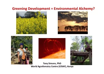 Greening Development = Environmental Alchemy?  Tony Simons, PhD  World Agroforestry Centre (ICRAF),