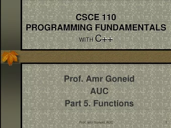WITH C++  Prof. Amr Goneid  AUC  Part 5. Functions  Prof. amr Goneid, AUC  1  Functions  Prof. amr