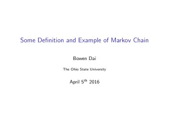 Some Definition and Example of Markov Chain  Bowen Dai  The Ohio State University April 5 th 2016