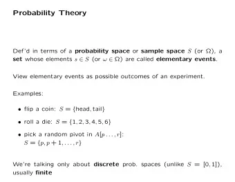 Probability Theory Defd in terms of a probability space or sample space S (or  ), a set whose
