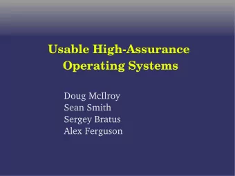 Usable High-Assurance  Operating Systems  Doug McIlroy  Sean Smith  Sergey Bratus  Alex Ferguson