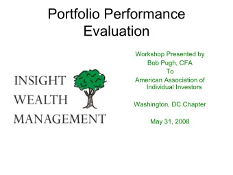 Portfolio Performance  Evaluation  Workshop Presented by  Bob Pugh, CFA  To  American Association