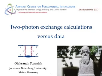 Two-photon exchange calculations  versus data l 0  l     p 0  p  Oleksandr Tomalak  Johannes