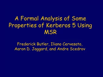 A Formal Analysis of Some  Properties of Kerberos 5 Using  MSR  Frederick Butler, Iliano Cervesato,