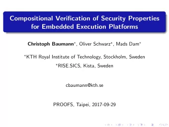 Compositional Verification of Security Properties  for Embedded Execution Platforms Christoph
