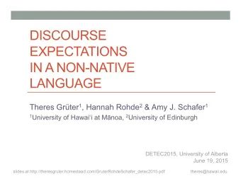 DISCOURSE  EXPECTATIONS  IN A NON-NATIVE  LANGUAGE Theres Grter 1 , Hannah Rohde 2 &amp; Amy J.