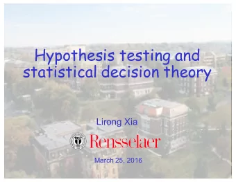 Hypothesis testing and  statistical decision theory  Lirong Xia  March 25, 2016  Schedule