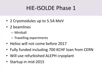 HIE-ISOLDE Phase 1  2 Cryomodules up to 5.5A MeV  2 beamlines  Miniball  Travelling