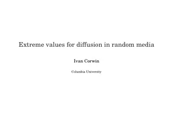 Extreme values for diffusion in random media  Ivan Corwin  Columbia University  From pollen to