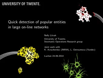 Quick detection of popular entities  in large on-line networks  Nelly Litvak  University of Twente,