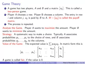 Game Theory 1 A game has two players, A and B and a matrix      . This is called a a ij