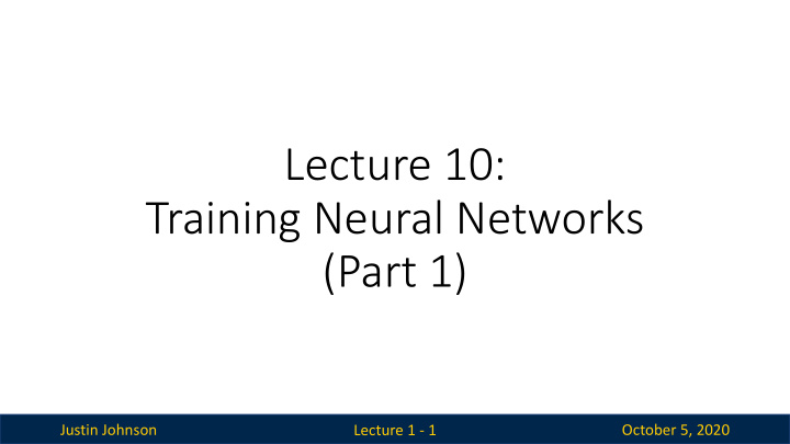 lecture 10 training neural networks part 1