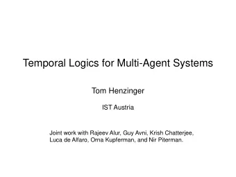 Temporal Logics for Multi-Agent Systems  Tom Henzinger  IST Austria  Joint work with Rajeev Alur,