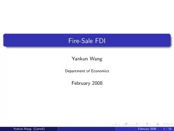 Fire-Sale FDI  Yankun Wang  Department of Economics  February 2008  Yankun Wang (Cornell)  February
