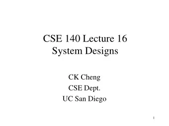 System Designs  CK Cheng  CSE Dept.  UC San Diego  1  System Designs  Introduction