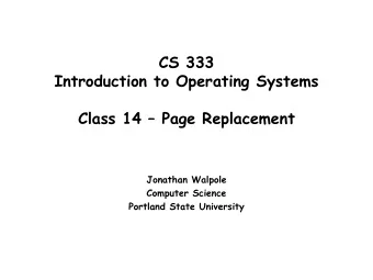 CS 333  Introduction to Operating Systems  Class 14  Page Replacement  Jonathan Walpole
