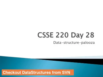 Checkout DataStructures from SVN  Understanding the  engineering trade-offs when  storing data