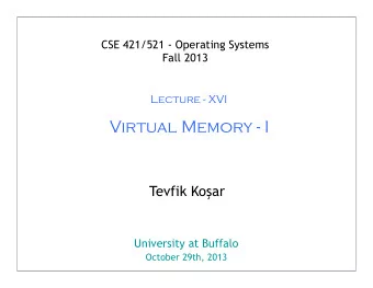 Virtual Memory - I Tevfik Ko  ar  University at Buffalo  October 29th, 2013  1  Roadmap