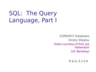 SQL:  The Query  Language, Part I  COMS4037 Databases  Dmitry Shkatov  Slides courtesy of Prof. Joe
