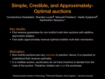 Simple, Credible, and Approximately-  Optimal auctions  Constantinos Daskalakis*, Brendan Lucier#,