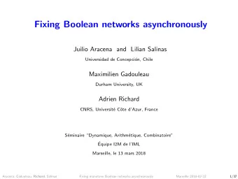 Fixing Boolean networks asynchronously  Juilio Aracena and Lilian Salinas  Universidad de