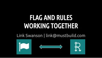 FLAG AND RULES  WORKING TOGETHER  Link Swanson | link@mustbuild.com  FLAG MODULE