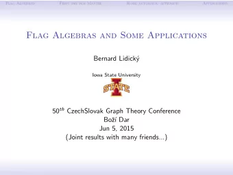 Flag Algebras and Some Applications  Bernard Lidick  y  Iowa State University 50 th CzechSlovak