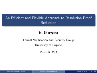 An Efficient and Flexible Approach to Resolution Proof  Reduction  N. Sharygina  Formal