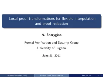 Local proof transformations for flexible interpolation  and proof reduction  N. Sharygina  Formal