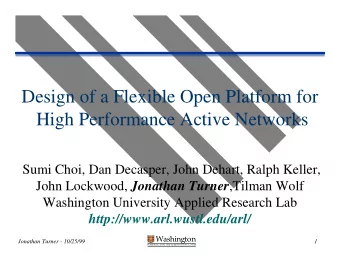 Design of a Flexible Open Platform for  High Performance Active Networks  Sumi Choi, Dan Decasper,